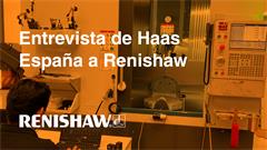 Entrevista de Haas España a Renishaw